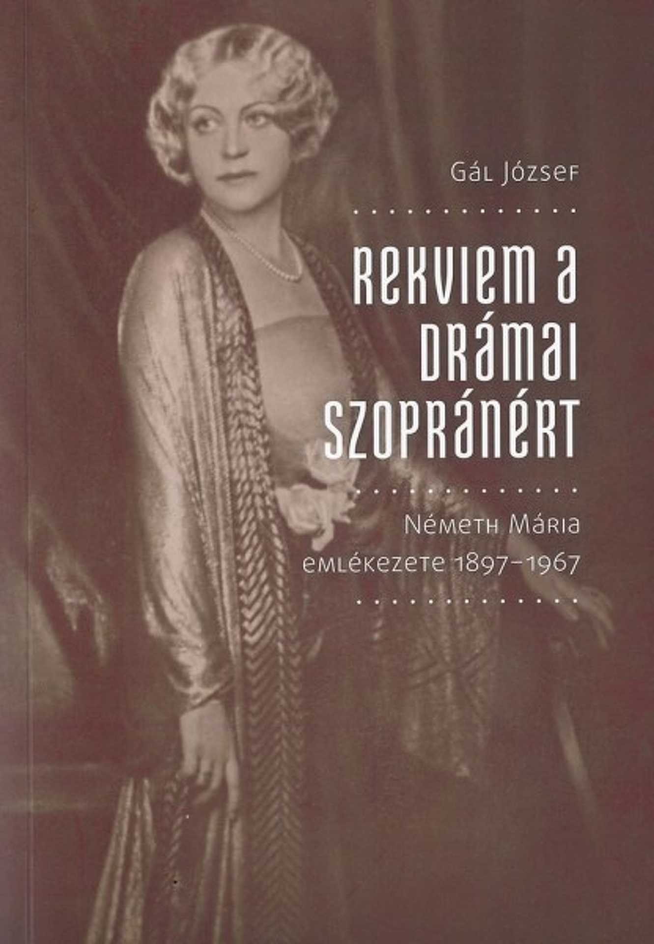 Gál József – Rekviem a drámai szopránért: Németh Mária emlékezete