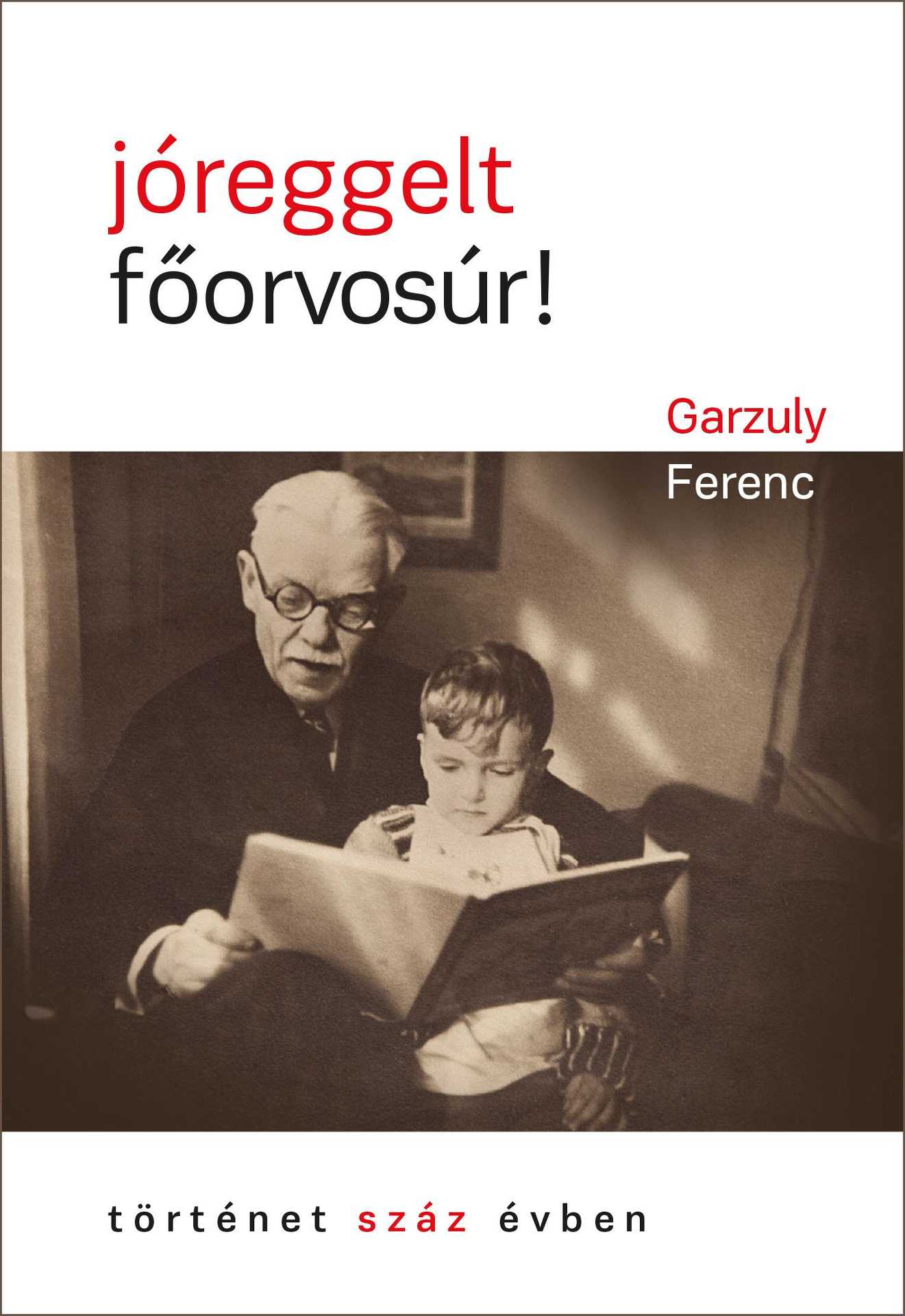 Garzuly Ferenc – Jóreggelt, főorvosúr!