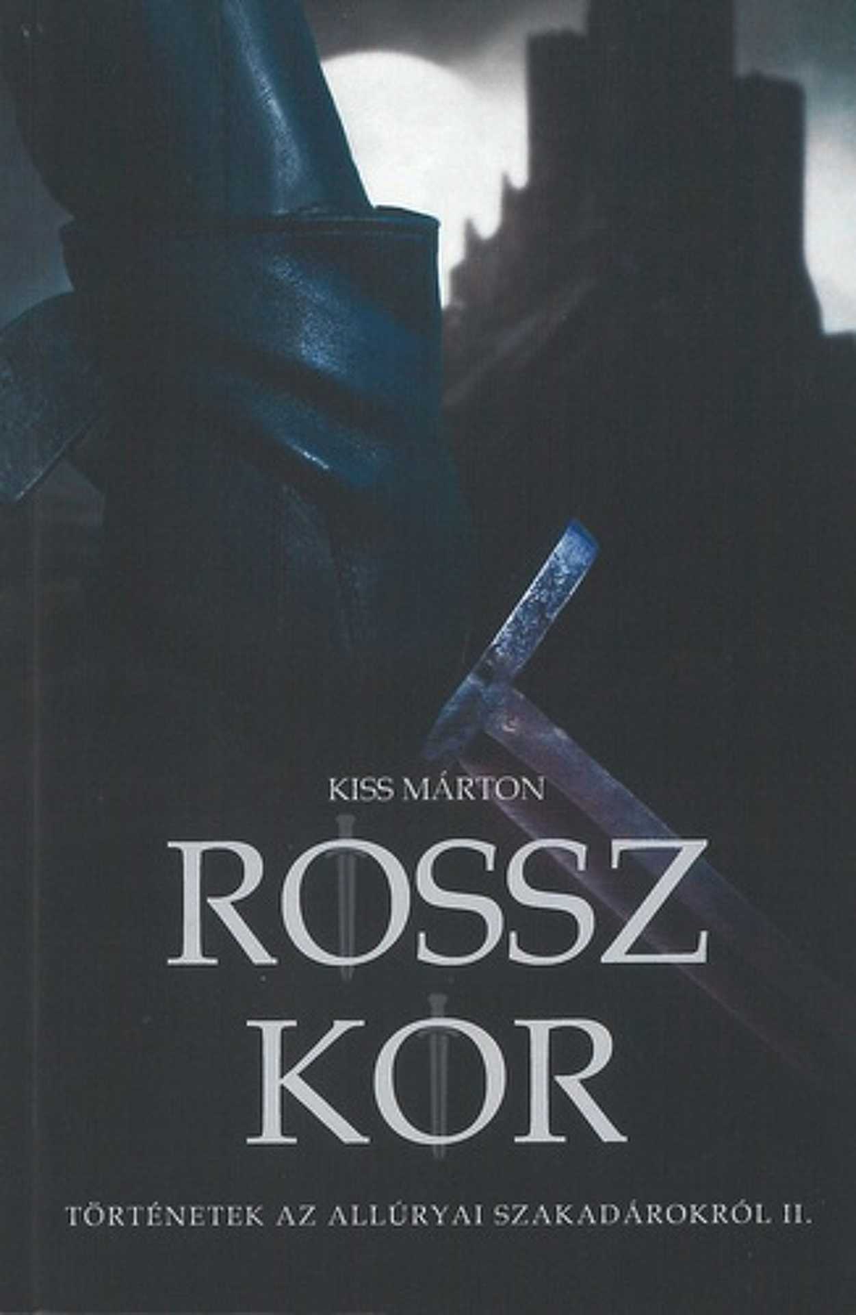Kiss Márton – Rossz kor (Történetek az Allúryai Szakadárokról 2.)