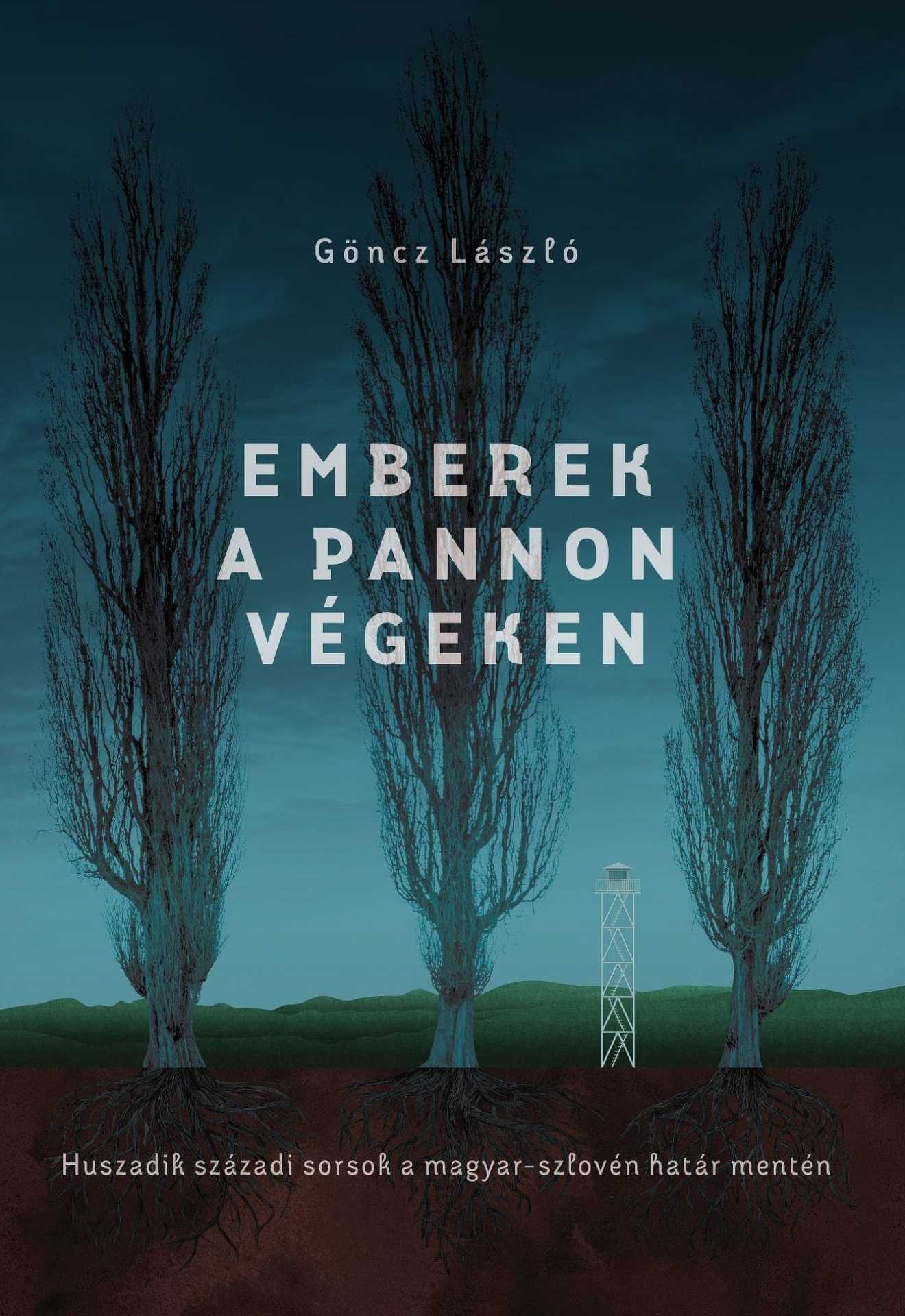Göncz László – Emberek a pannon végeken: huszadik századi sorsok a magyar-szlovén határ mentén