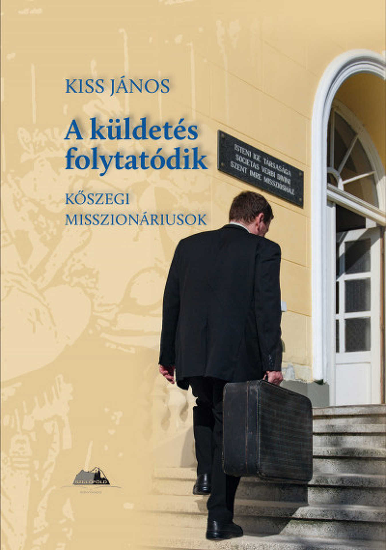 Kiss János – A küldetés folytatódik: Kőszegi misszionáriusok