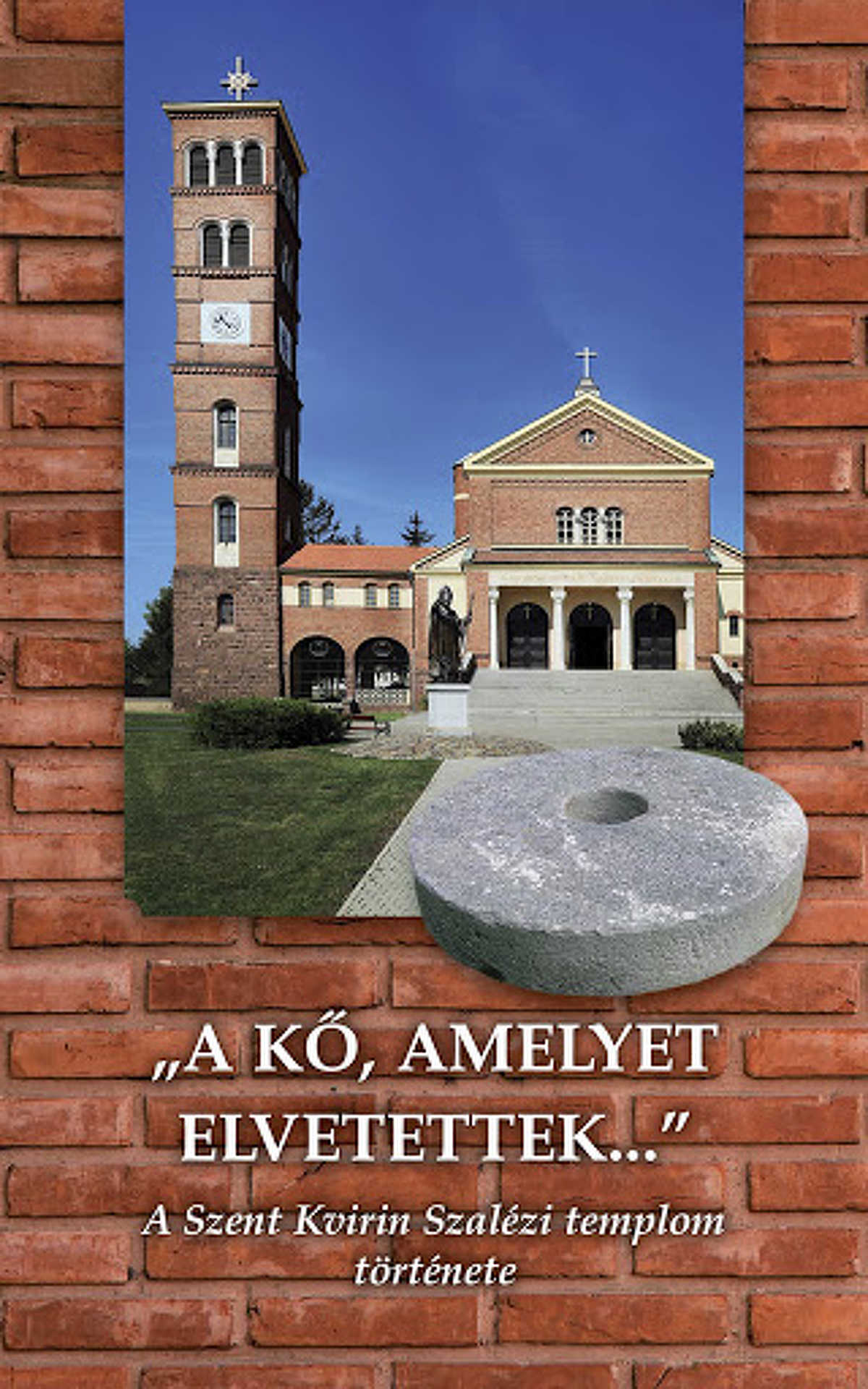 A kő, amelyet elvetettek... – A Szent Kvirin Szalézi templom története