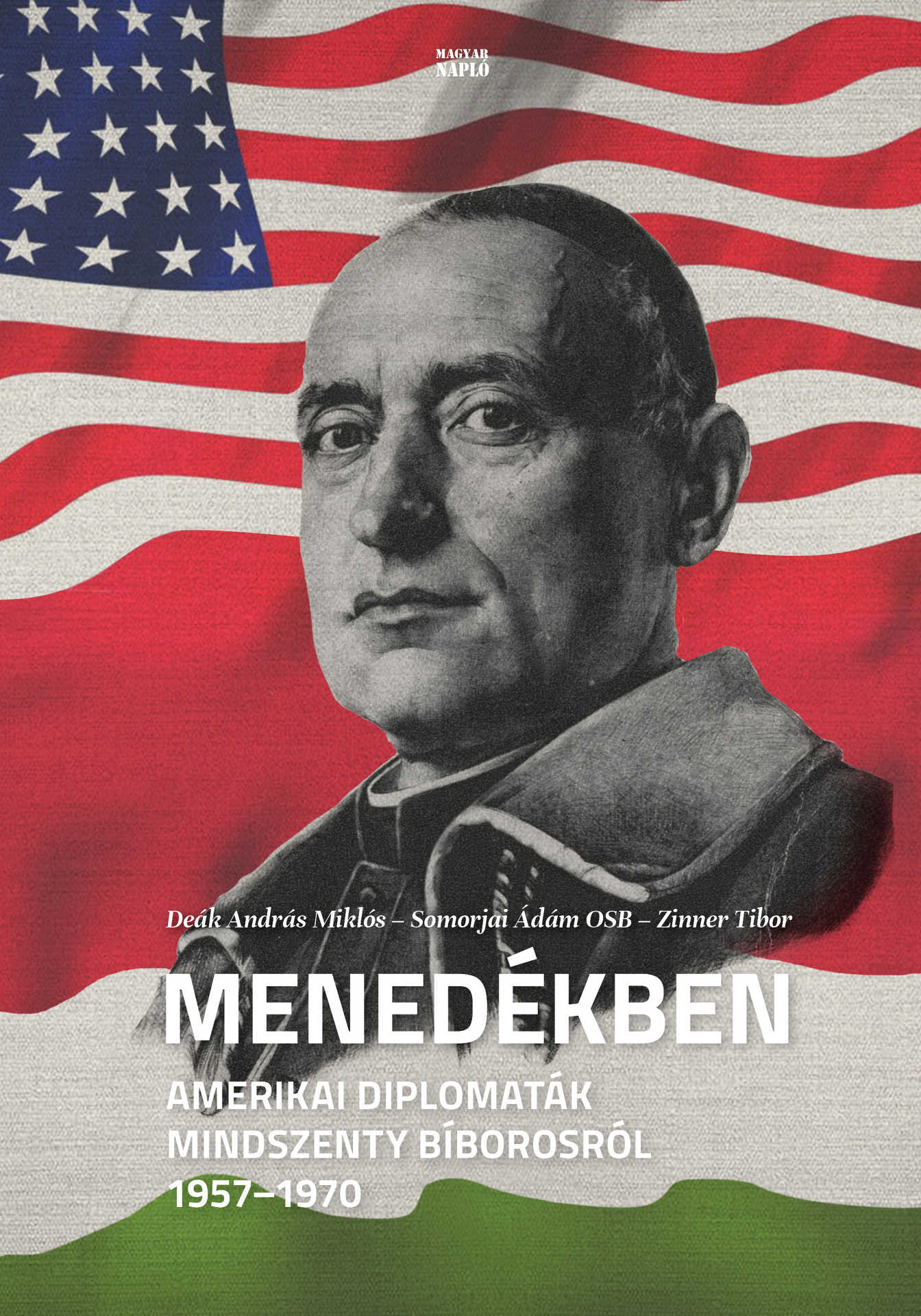 Deák András Miklós, Somorjai Ádám OSB, Zinner Tibor – Menedékben: amerikai diplomaták Mindszenty bíborosról